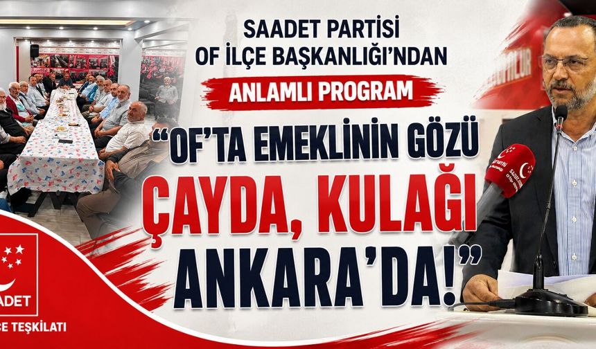 Of’ta Emeklinin Gözü Çayda, Kulağı Ankara’da